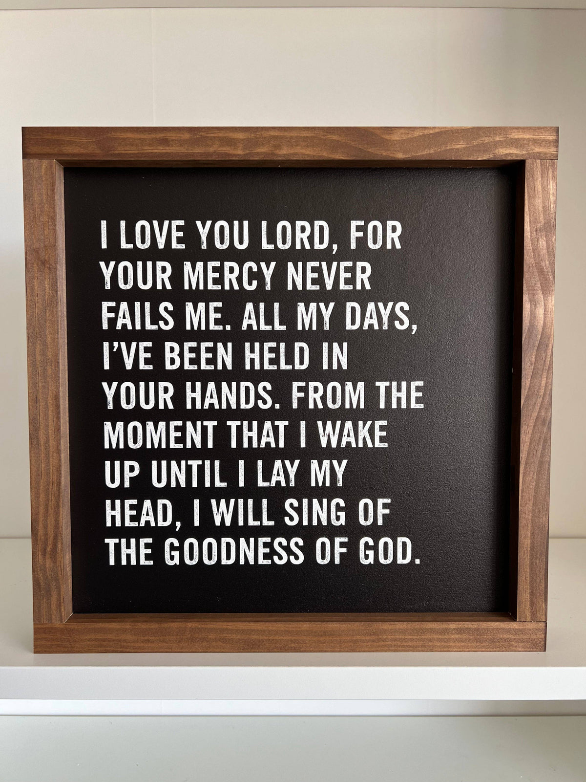 I Love You Lord, Your Mercy Never Fails Wall Sign: White / Dark Walnut / 9x9"